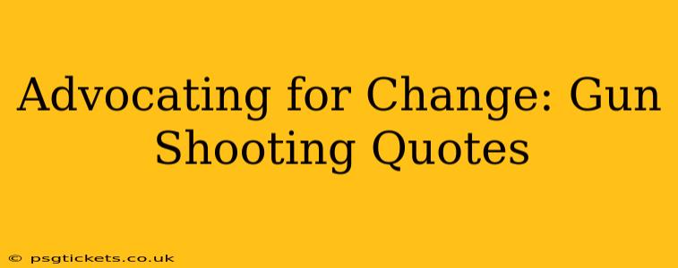 Advocating for Change: Gun Shooting Quotes
