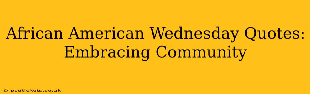 African American Wednesday Quotes: Embracing Community