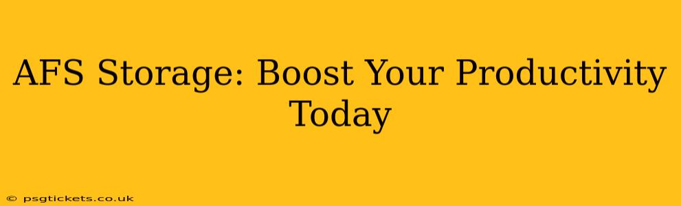 AFS Storage: Boost Your Productivity Today