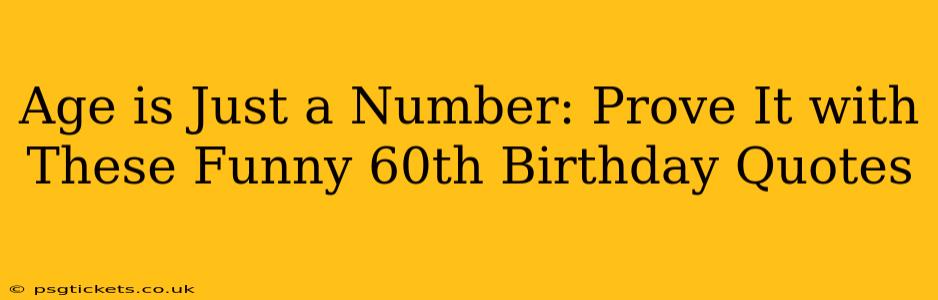 Age is Just a Number: Prove It with These Funny 60th Birthday Quotes