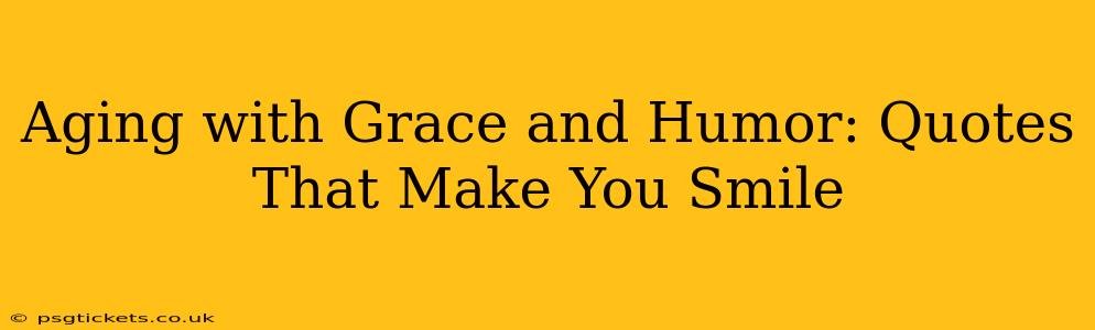 Aging with Grace and Humor: Quotes That Make You Smile