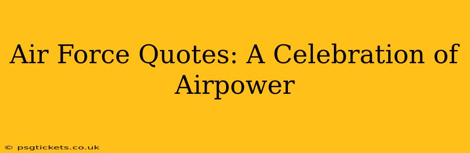 Air Force Quotes: A Celebration of Airpower
