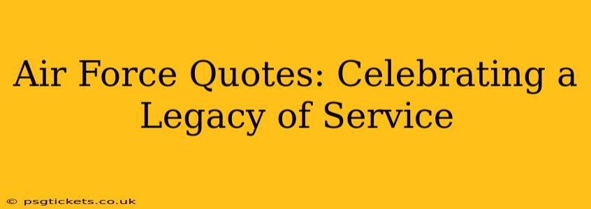 Air Force Quotes: Celebrating a Legacy of Service