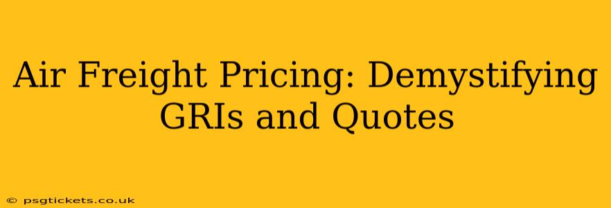 Air Freight Pricing: Demystifying GRIs and Quotes