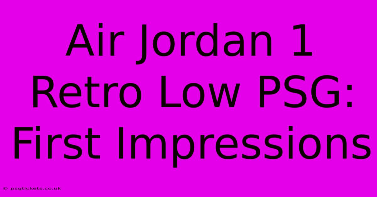 Air Jordan 1 Retro Low PSG: First Impressions