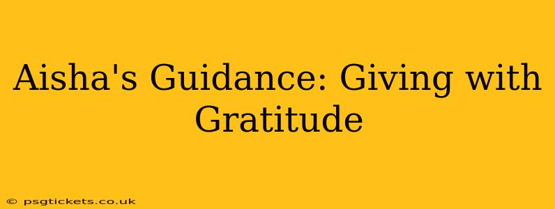 Aisha's Guidance: Giving with Gratitude