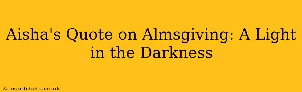 Aisha's Quote on Almsgiving: A Light in the Darkness