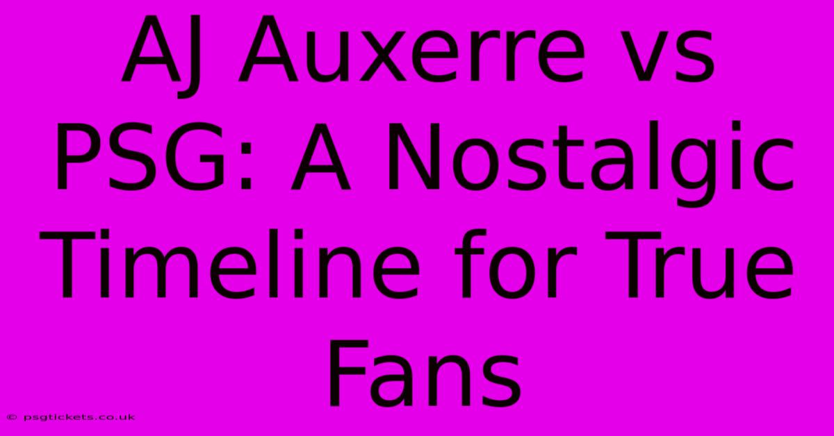 AJ Auxerre Vs PSG: A Nostalgic Timeline For True Fans