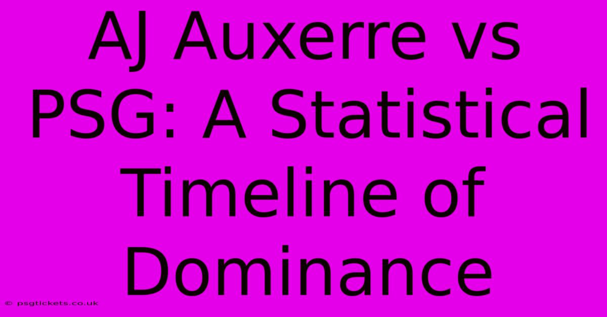 AJ Auxerre Vs PSG: A Statistical Timeline Of Dominance