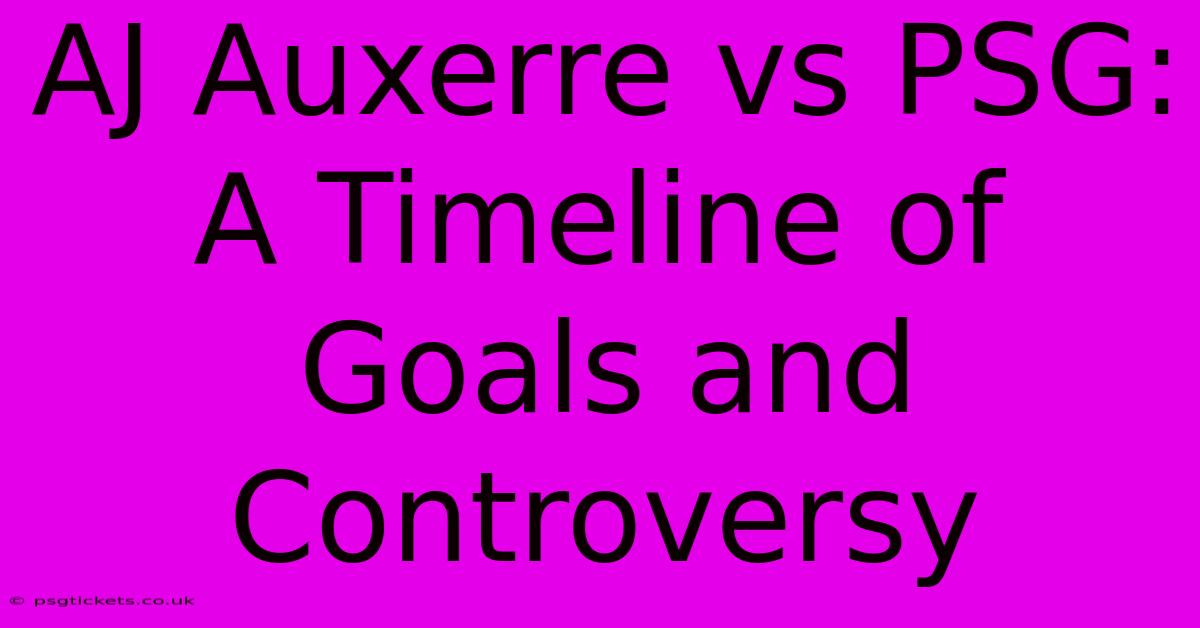 AJ Auxerre Vs PSG: A Timeline Of Goals And Controversy