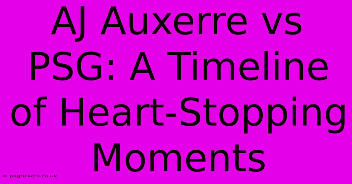 AJ Auxerre Vs PSG: A Timeline Of Heart-Stopping Moments