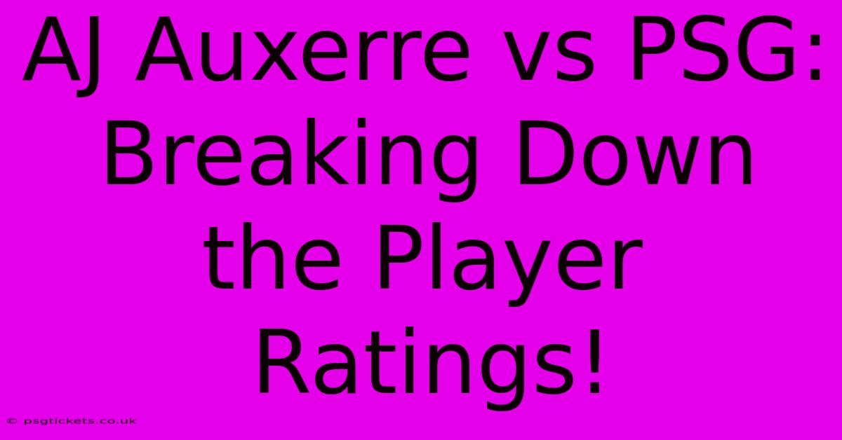 AJ Auxerre Vs PSG:  Breaking Down The Player Ratings!