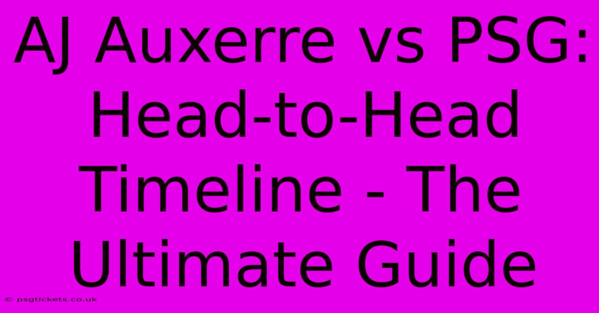 AJ Auxerre Vs PSG: Head-to-Head Timeline - The Ultimate Guide