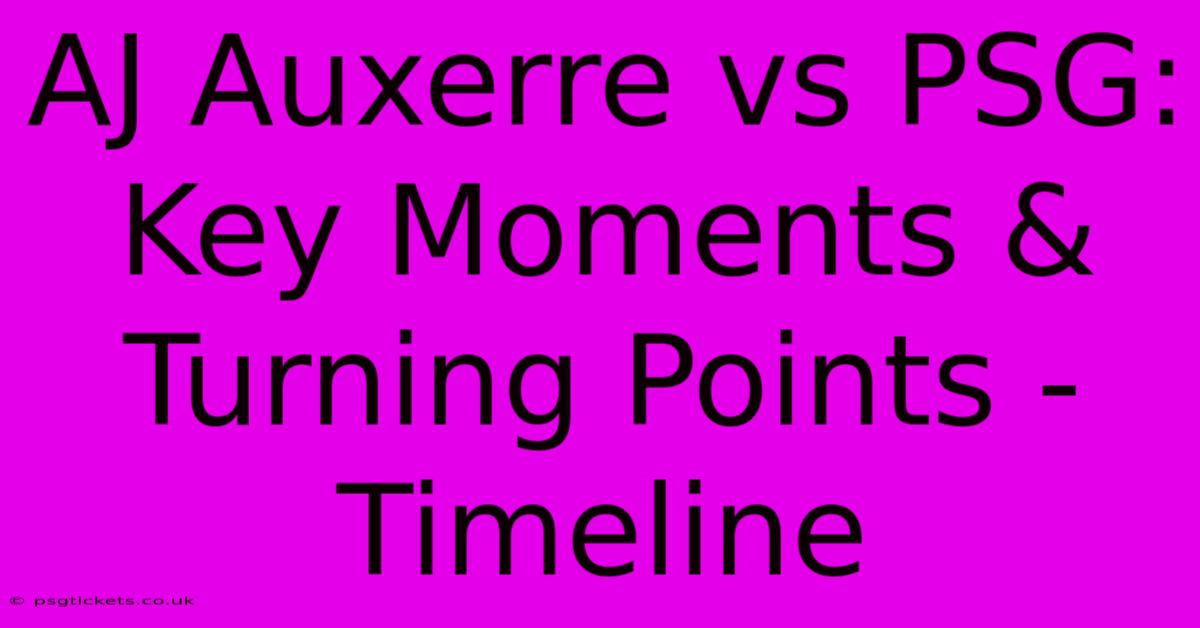 AJ Auxerre Vs PSG: Key Moments & Turning Points - Timeline