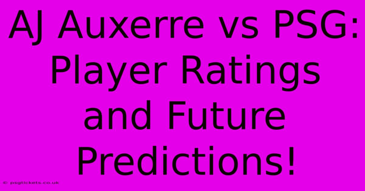 AJ Auxerre Vs PSG: Player Ratings And Future Predictions!