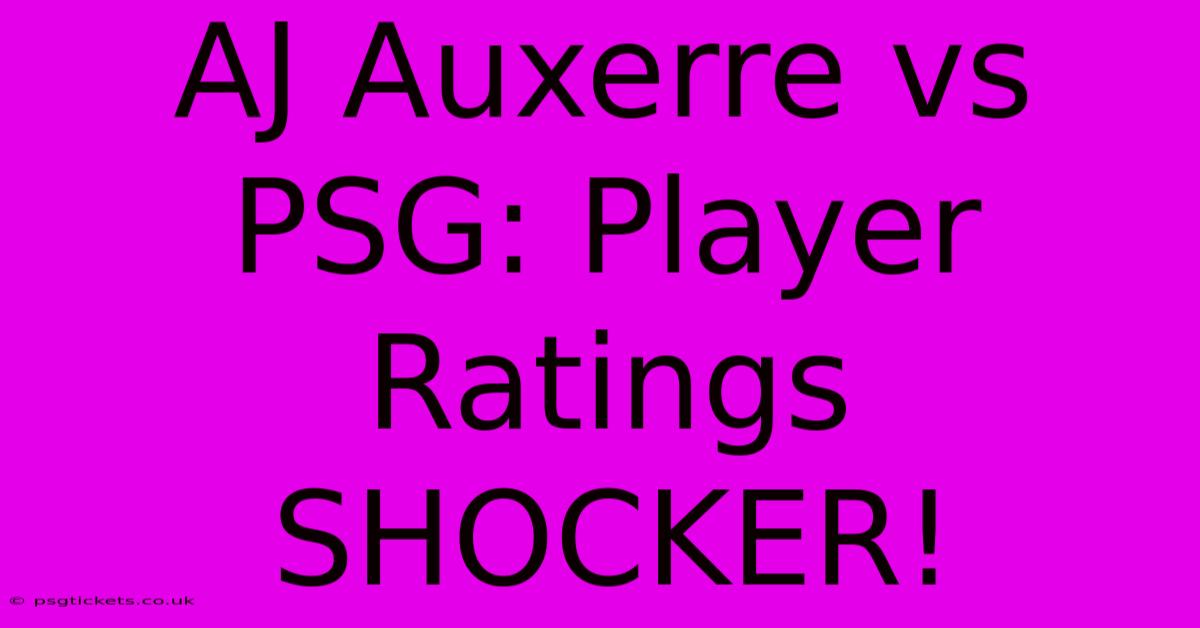 AJ Auxerre Vs PSG: Player Ratings SHOCKER!