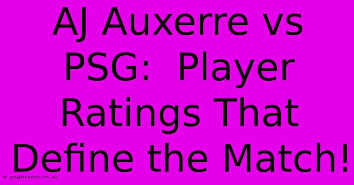 AJ Auxerre Vs PSG:  Player Ratings That Define The Match!