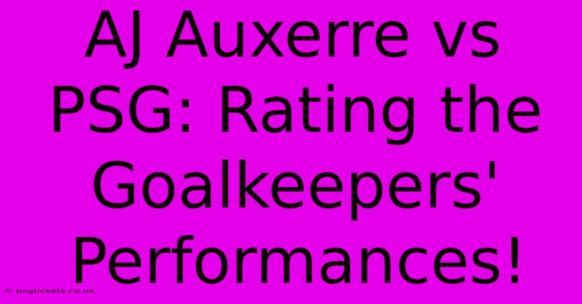 AJ Auxerre Vs PSG: Rating The Goalkeepers' Performances!