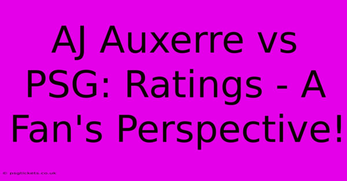 AJ Auxerre Vs PSG: Ratings - A Fan's Perspective!