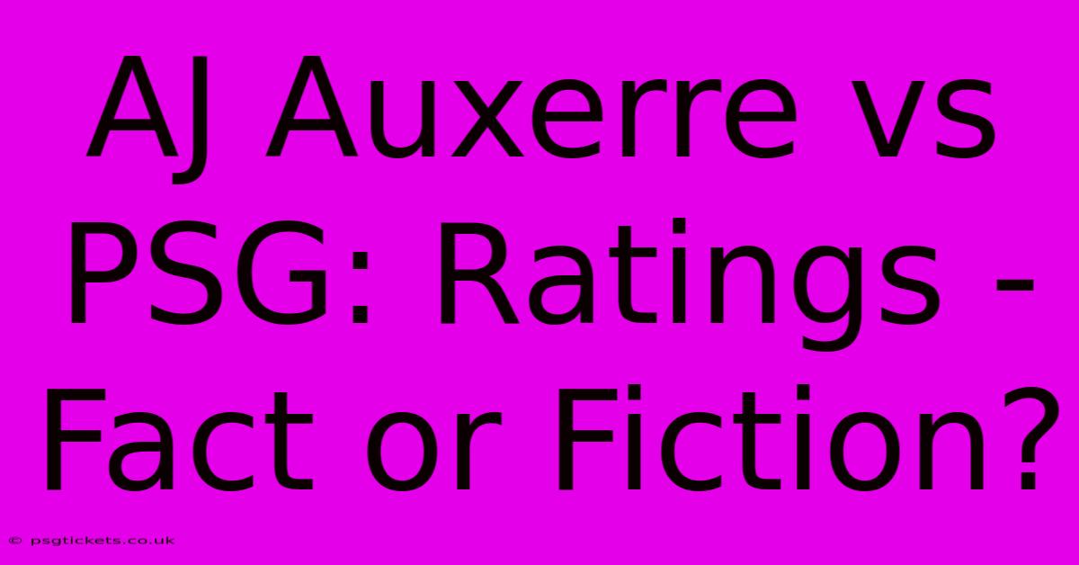 AJ Auxerre Vs PSG: Ratings - Fact Or Fiction?