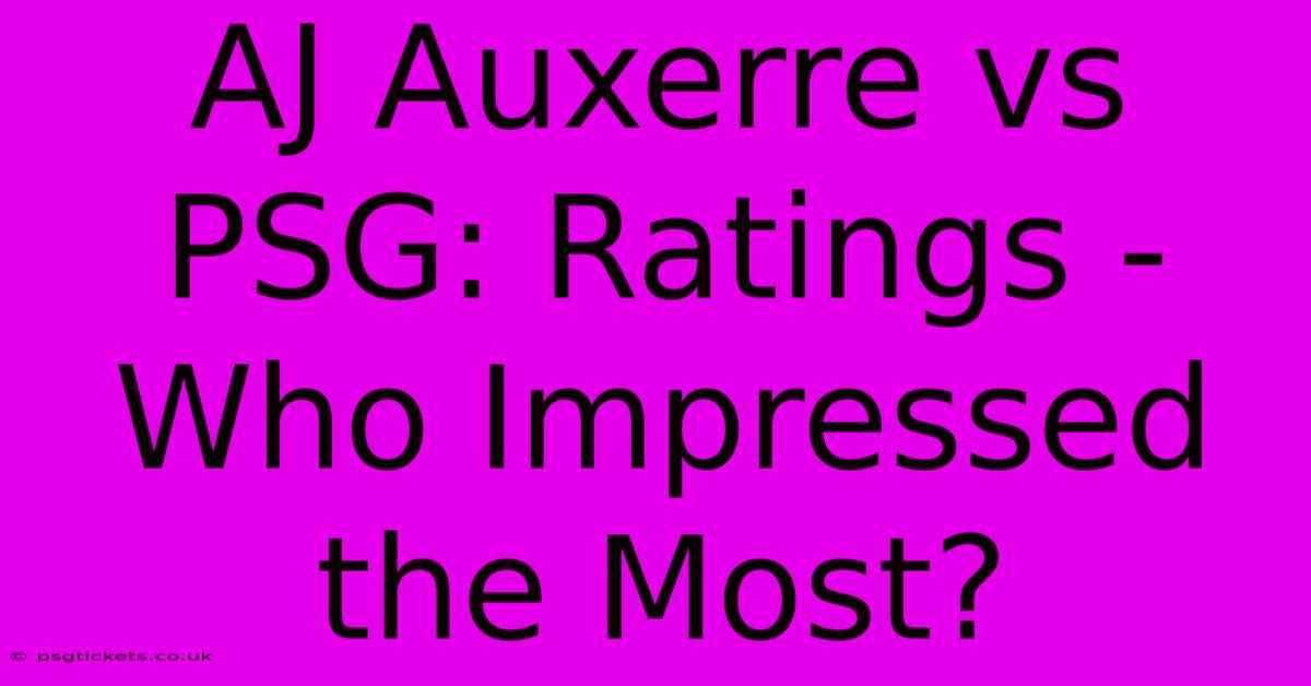 AJ Auxerre Vs PSG: Ratings - Who Impressed The Most?