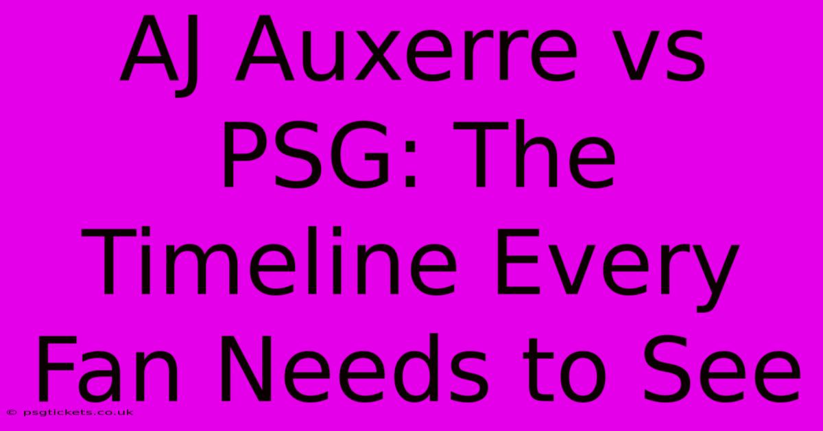 AJ Auxerre Vs PSG: The Timeline Every Fan Needs To See