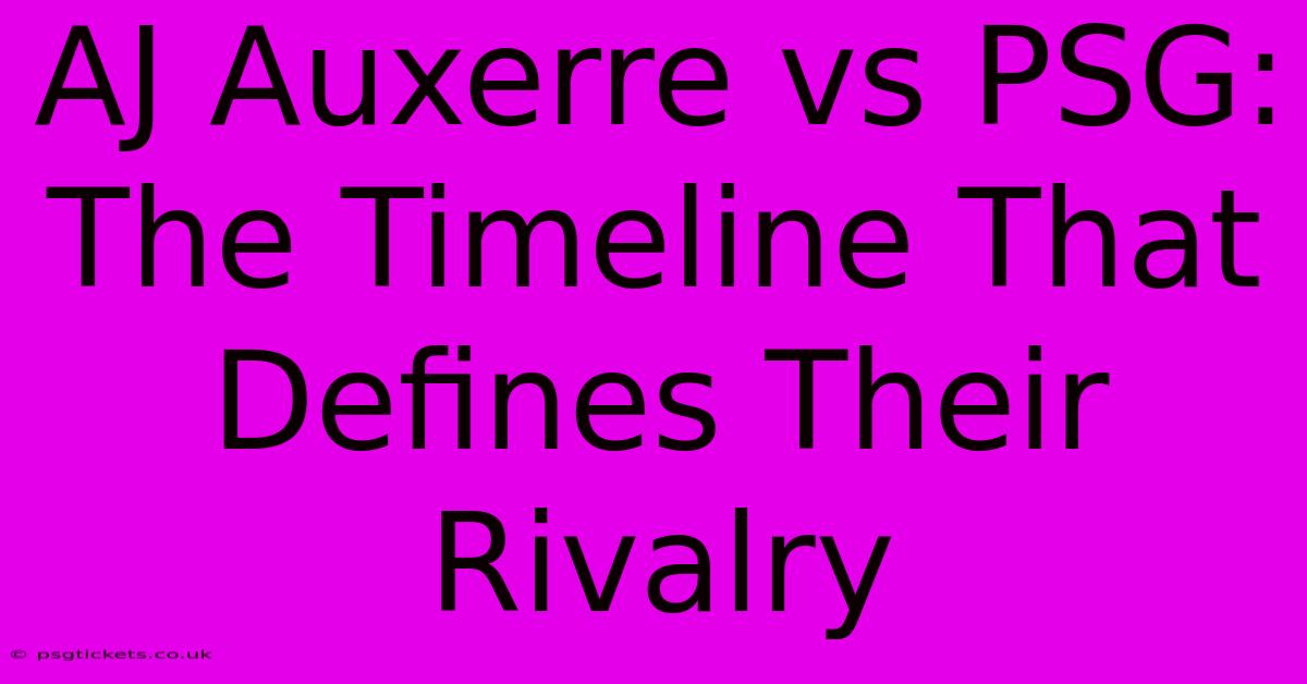 AJ Auxerre Vs PSG: The Timeline That Defines Their Rivalry