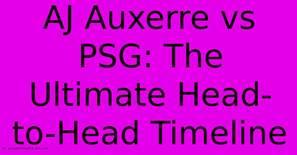 AJ Auxerre Vs PSG: The Ultimate Head-to-Head Timeline