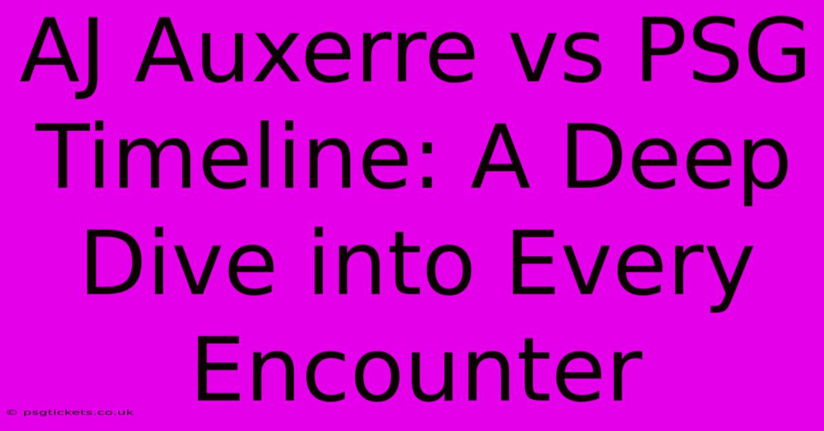 AJ Auxerre Vs PSG Timeline: A Deep Dive Into Every Encounter