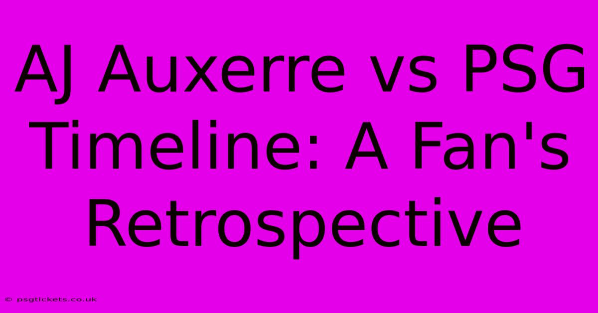 AJ Auxerre Vs PSG Timeline: A Fan's Retrospective