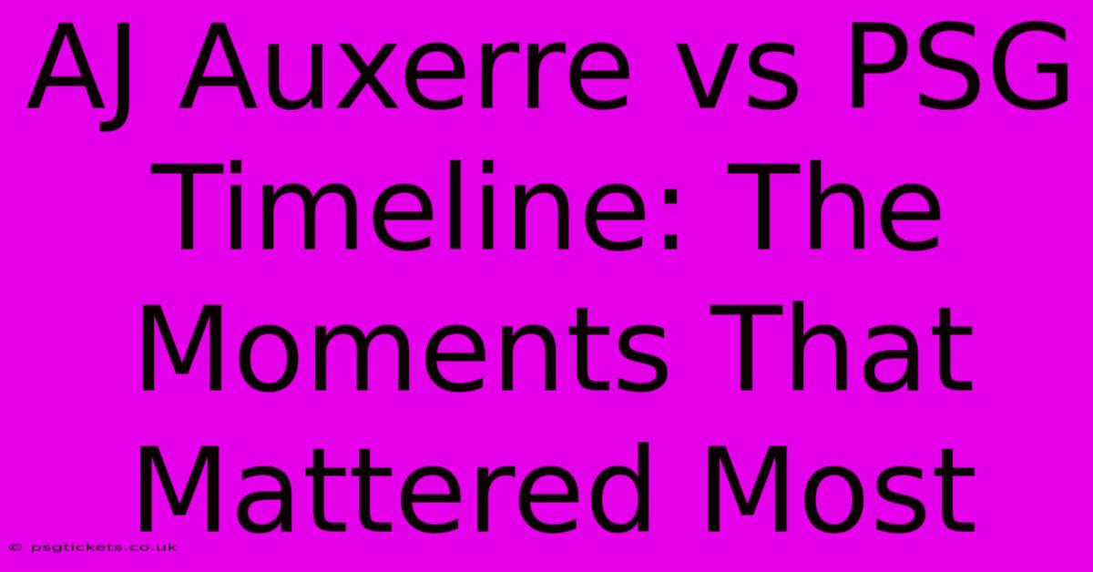 AJ Auxerre Vs PSG Timeline: The Moments That Mattered Most