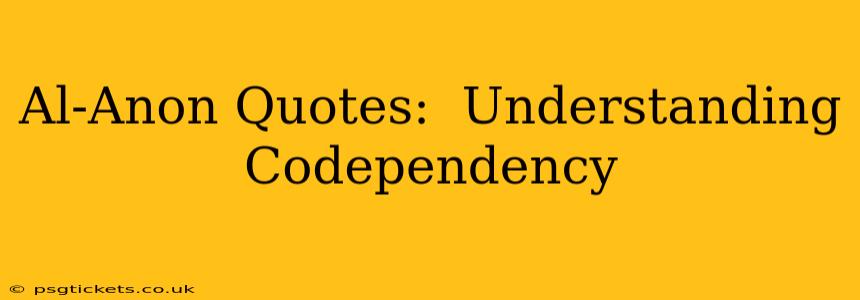 Al-Anon Quotes:  Understanding Codependency