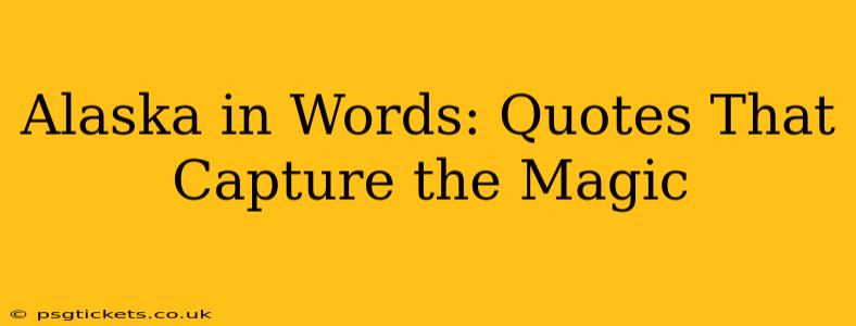 Alaska in Words: Quotes That Capture the Magic