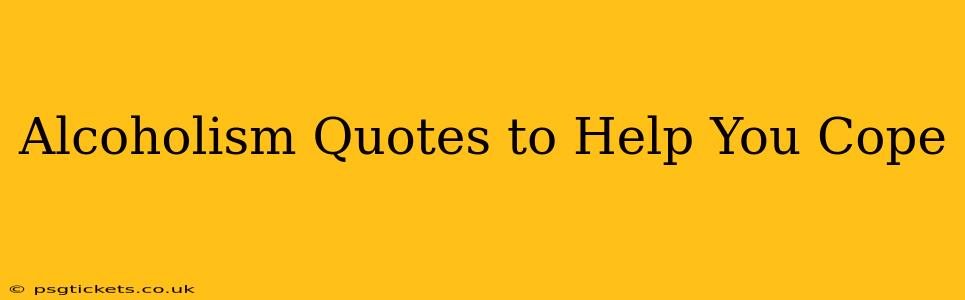 Alcoholism Quotes to Help You Cope