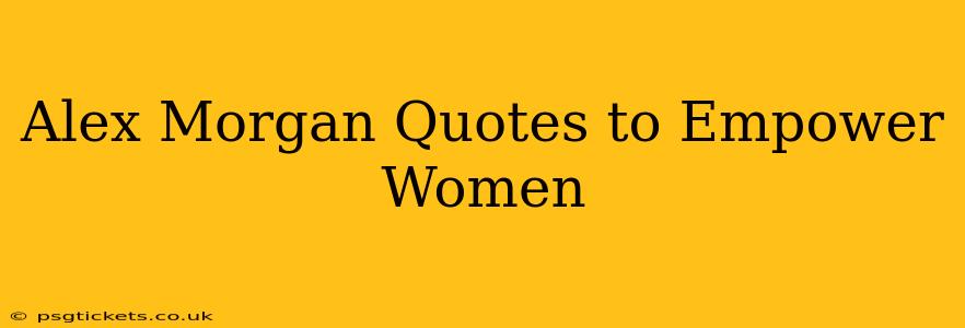 Alex Morgan Quotes to Empower Women
