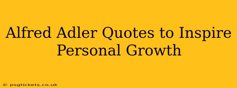 Alfred Adler Quotes to Inspire Personal Growth