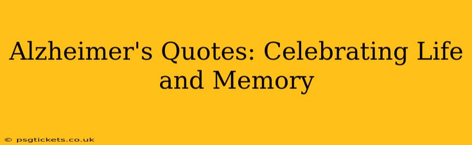Alzheimer's Quotes: Celebrating Life and Memory