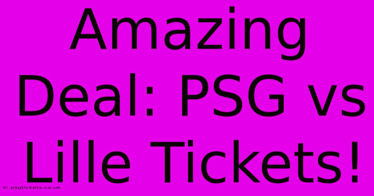 Amazing Deal: PSG Vs Lille Tickets!