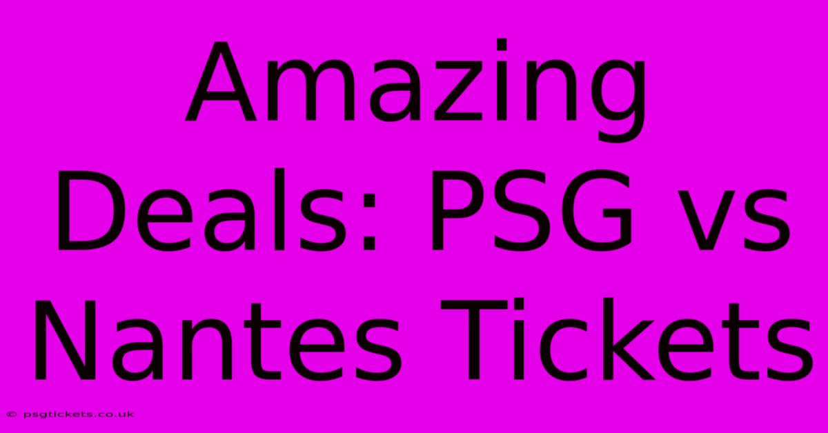 Amazing Deals: PSG Vs Nantes Tickets