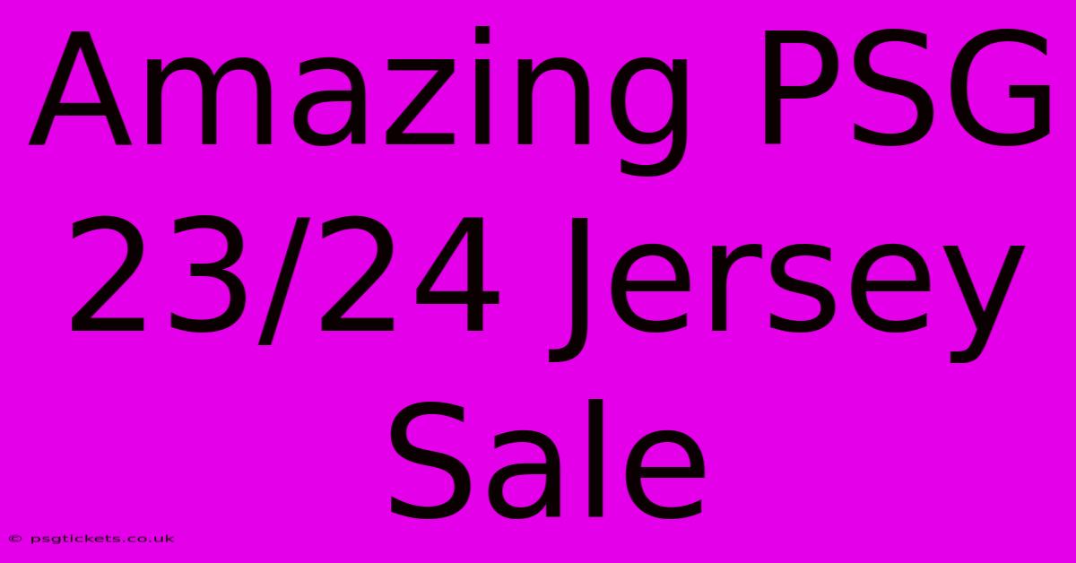 Amazing PSG 23/24 Jersey Sale