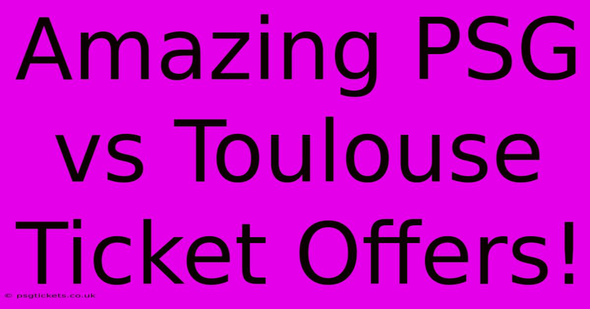 Amazing PSG Vs Toulouse Ticket Offers!