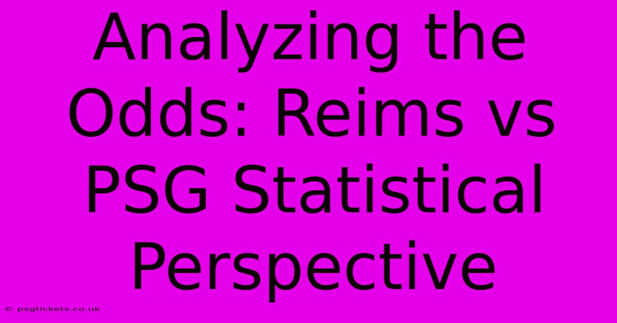 Analyzing The Odds: Reims Vs PSG Statistical Perspective