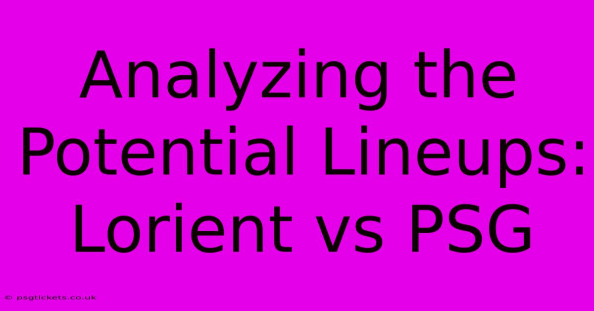 Analyzing The Potential Lineups: Lorient Vs PSG