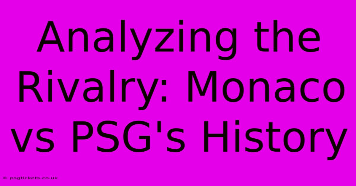 Analyzing The Rivalry: Monaco Vs PSG's History