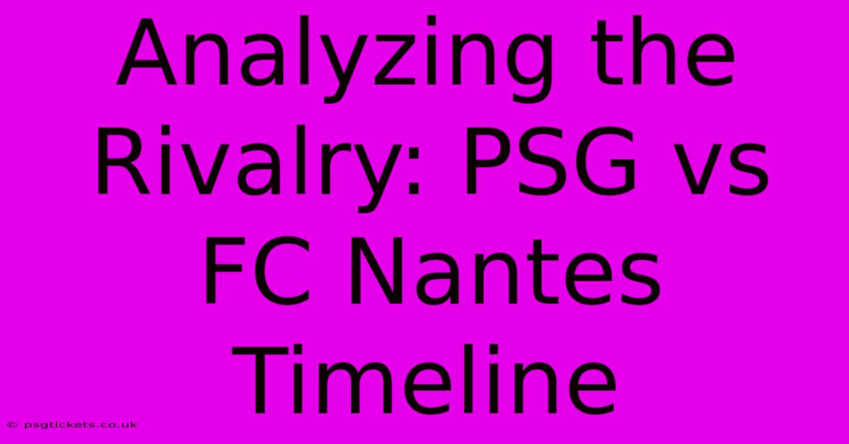 Analyzing The Rivalry: PSG Vs FC Nantes Timeline