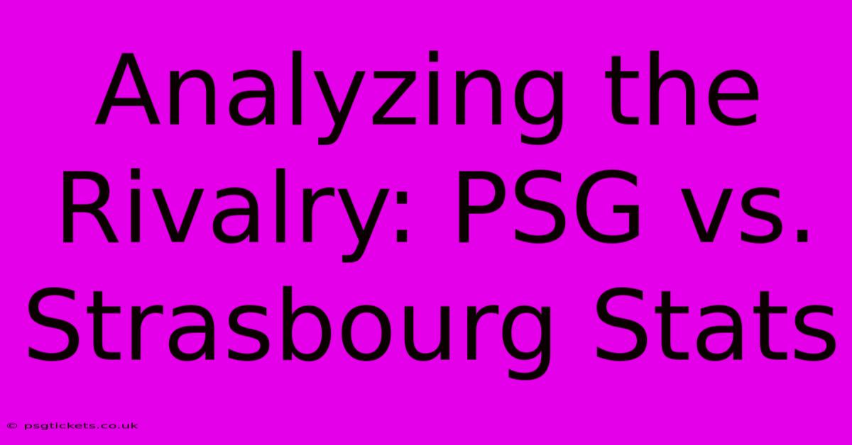 Analyzing The Rivalry: PSG Vs. Strasbourg Stats