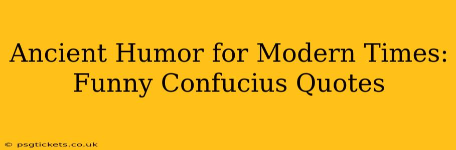 Ancient Humor for Modern Times: Funny Confucius Quotes
