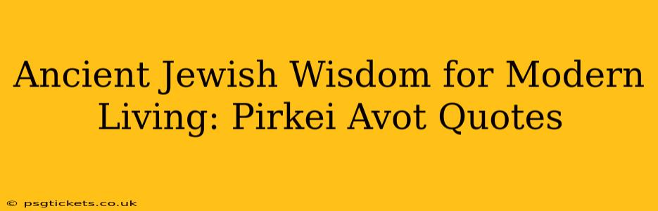 Ancient Jewish Wisdom for Modern Living: Pirkei Avot Quotes