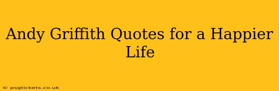 Andy Griffith Quotes for a Happier Life