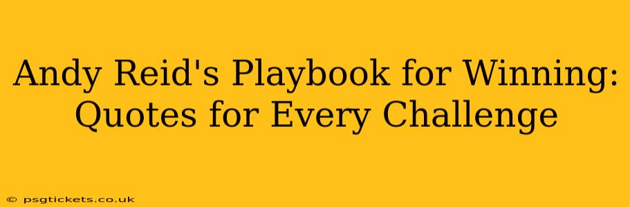 Andy Reid's Playbook for Winning: Quotes for Every Challenge